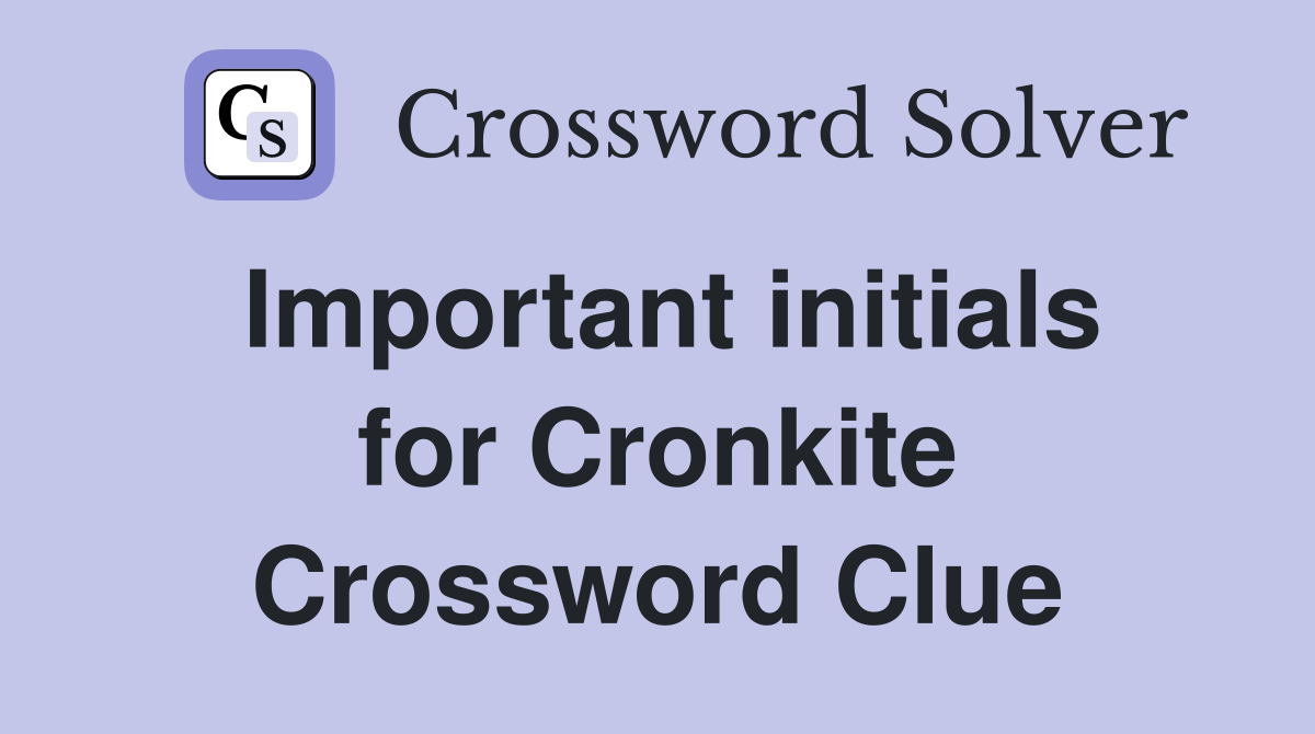 Important initials for Cronkite Crossword Clue