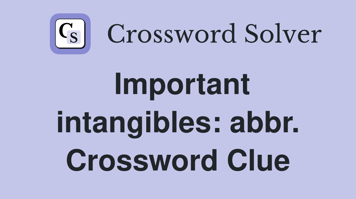 Important intangibles: abbr. Crossword Clue