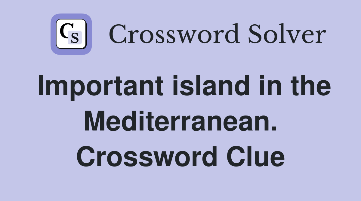 Important island in the Mediterranean. Crossword Clue