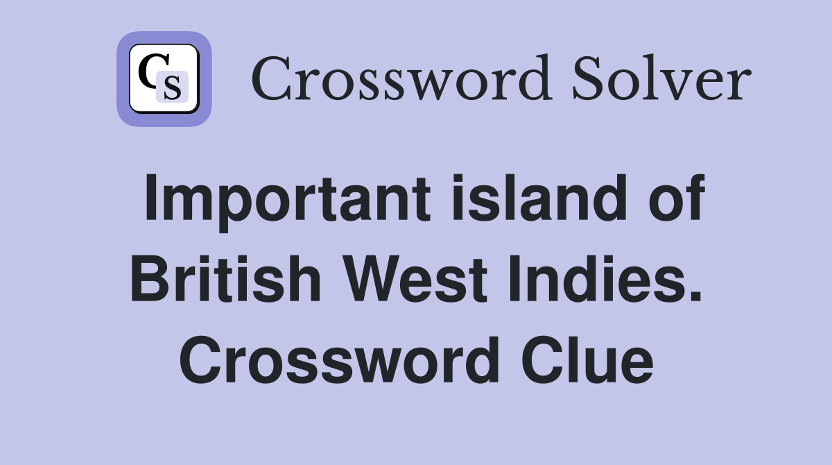 Important island of British West Indies. Crossword Clue