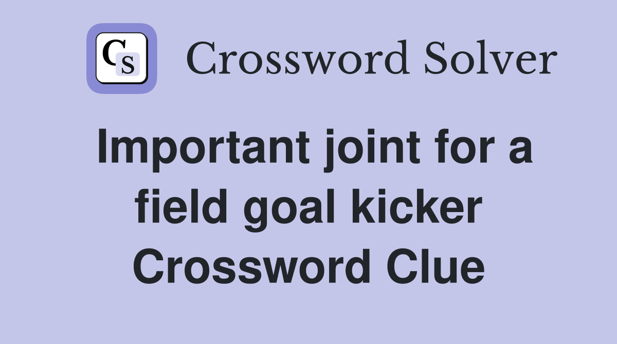 Important joint for a field goal kicker Crossword Clue
