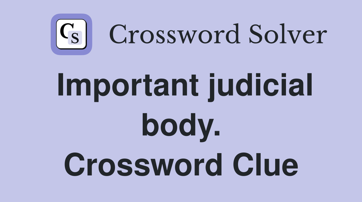 Important judicial body. Crossword Clue