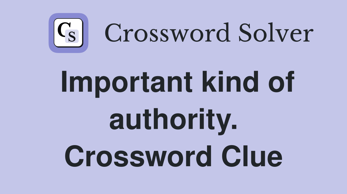 Important kind of authority. Crossword Clue