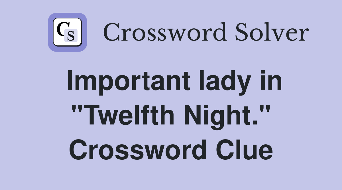 Important lady in "Twelfth Night." Crossword Clue