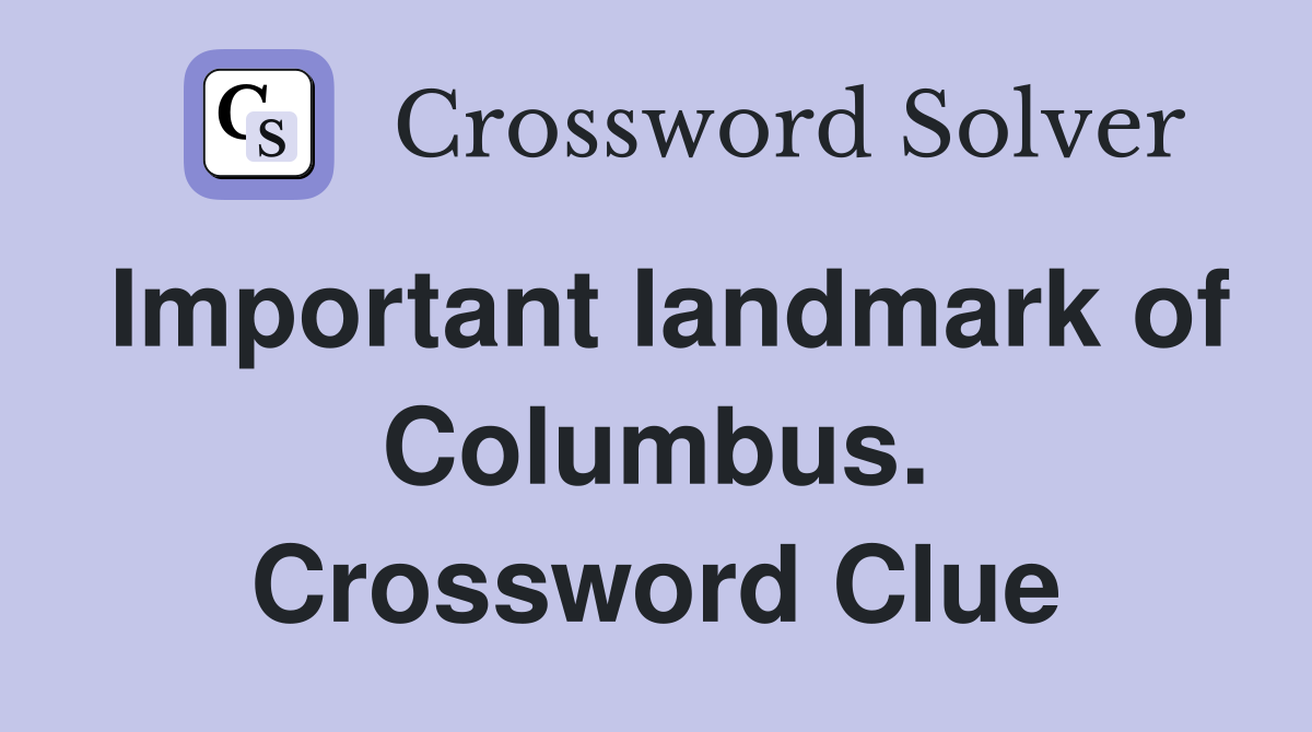 Important landmark of Columbus. Crossword Clue