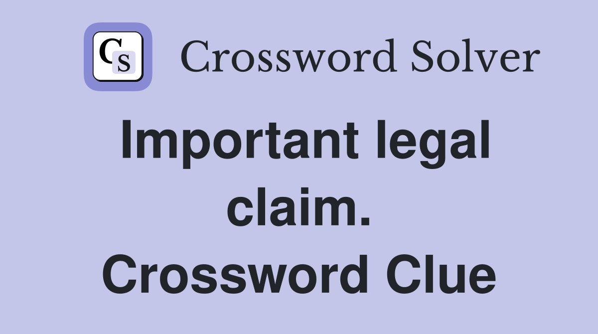 Important legal claim. Crossword Clue