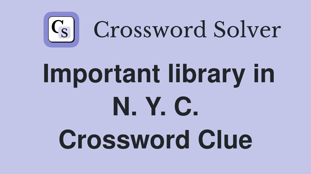 Important library in N. Y. C. Crossword Clue