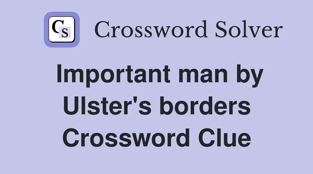 Important man by Ulster's borders Crossword Clue