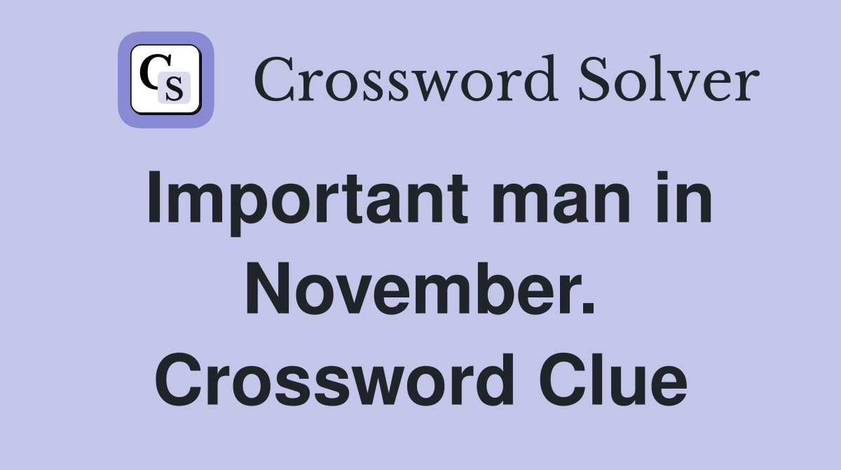 Important man in November. Crossword Clue