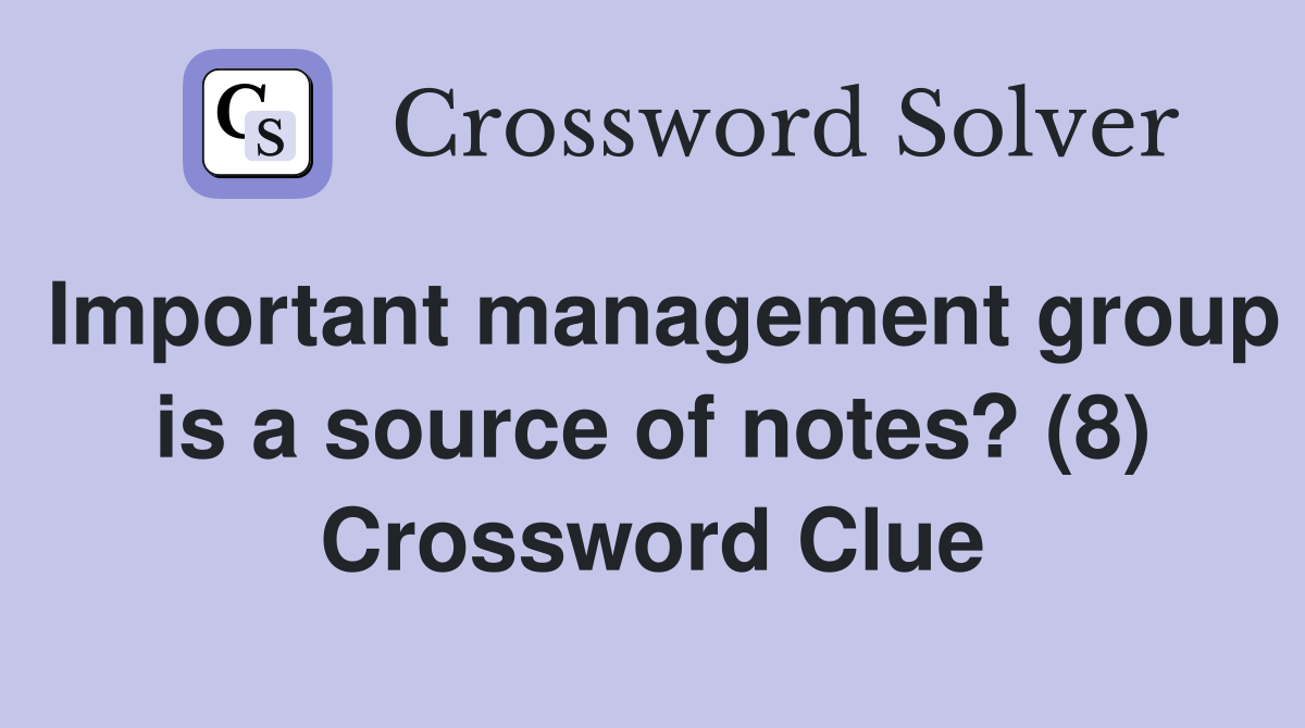 Important management group is a source of notes? (8) Crossword Clue