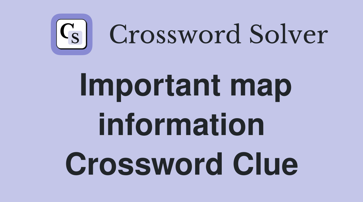 Important map information Crossword Clue