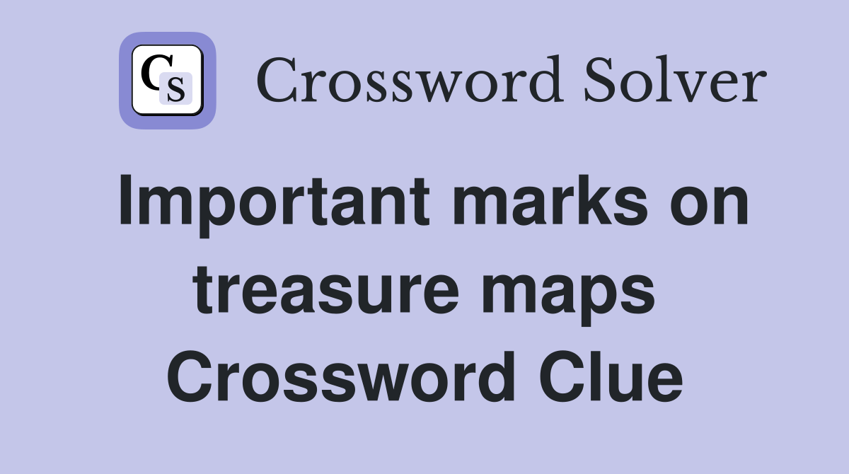 Important marks on treasure maps Crossword Clue