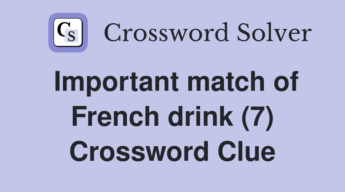 Important match of French drink (7) Crossword Clue