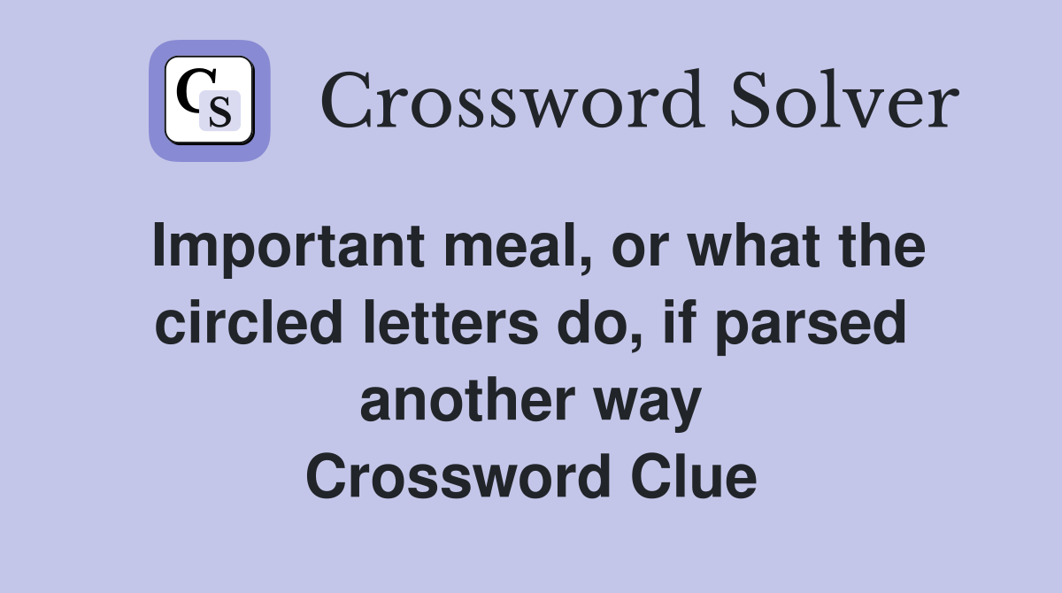 Important meal, or what the circled letters do, if parsed another way Crossword Clue
