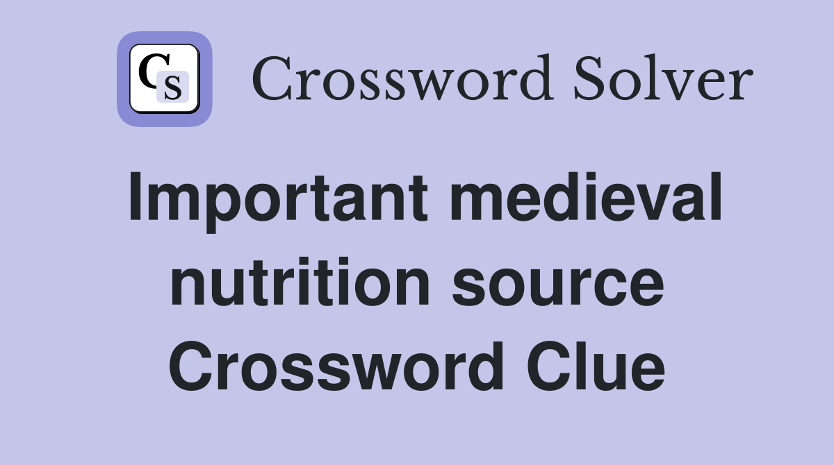 Important medieval nutrition source Crossword Clue