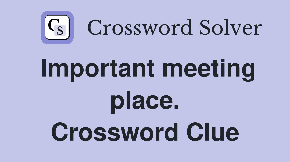 Important meeting place. Crossword Clue