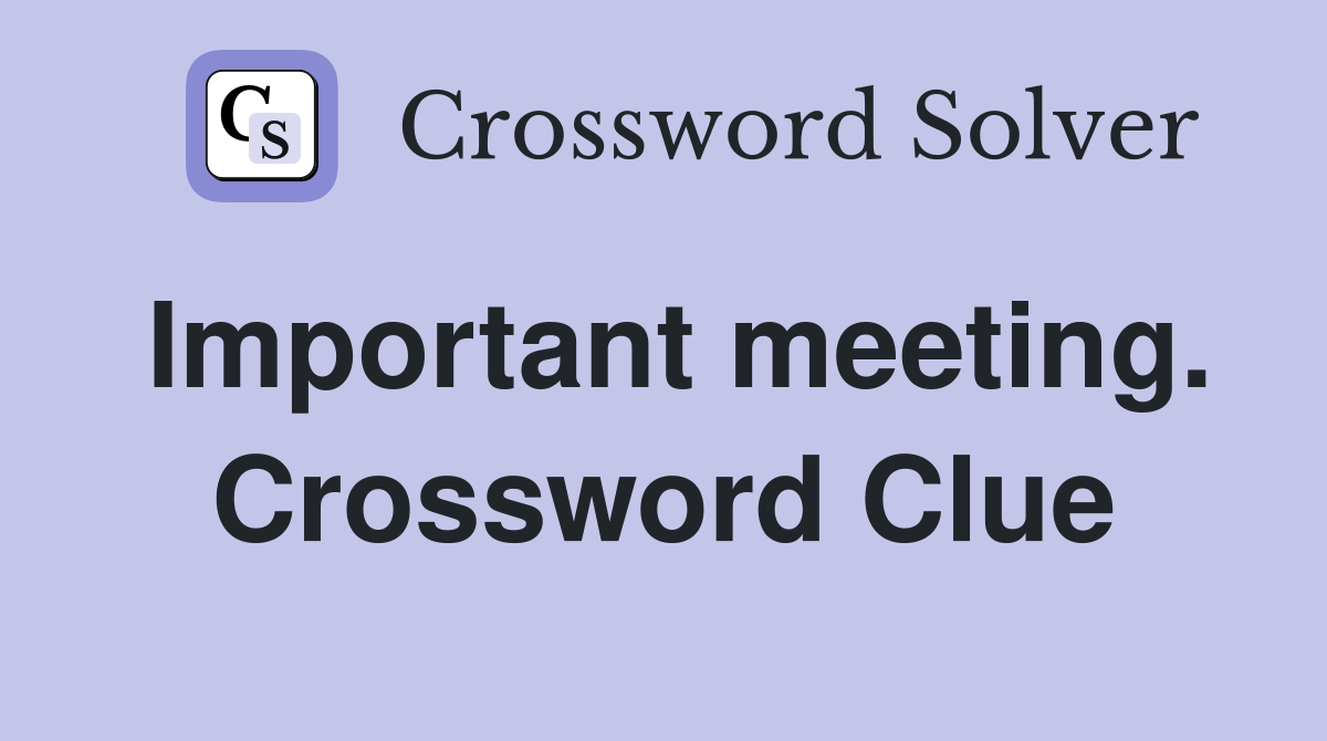 Important meeting. Crossword Clue