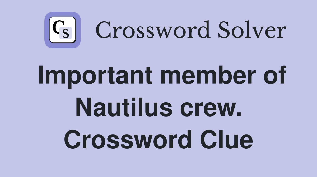 Important member of Nautilus crew. Crossword Clue
