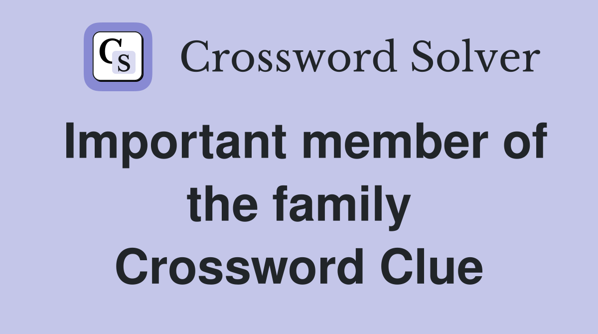 Important member of the family Crossword Clue