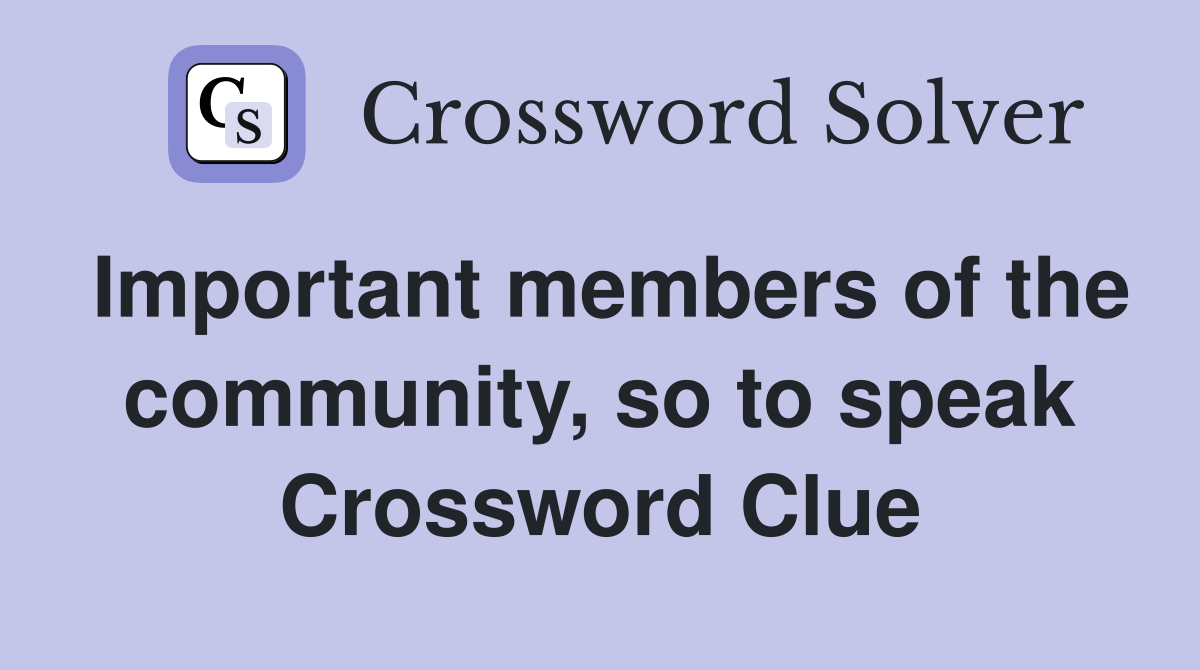 Important members of the community, so to speak Crossword Clue