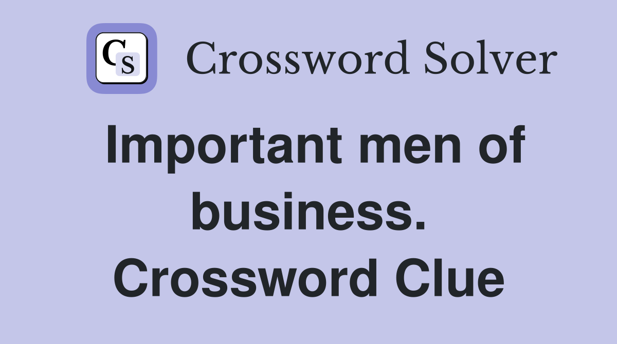 Important men of business. Crossword Clue