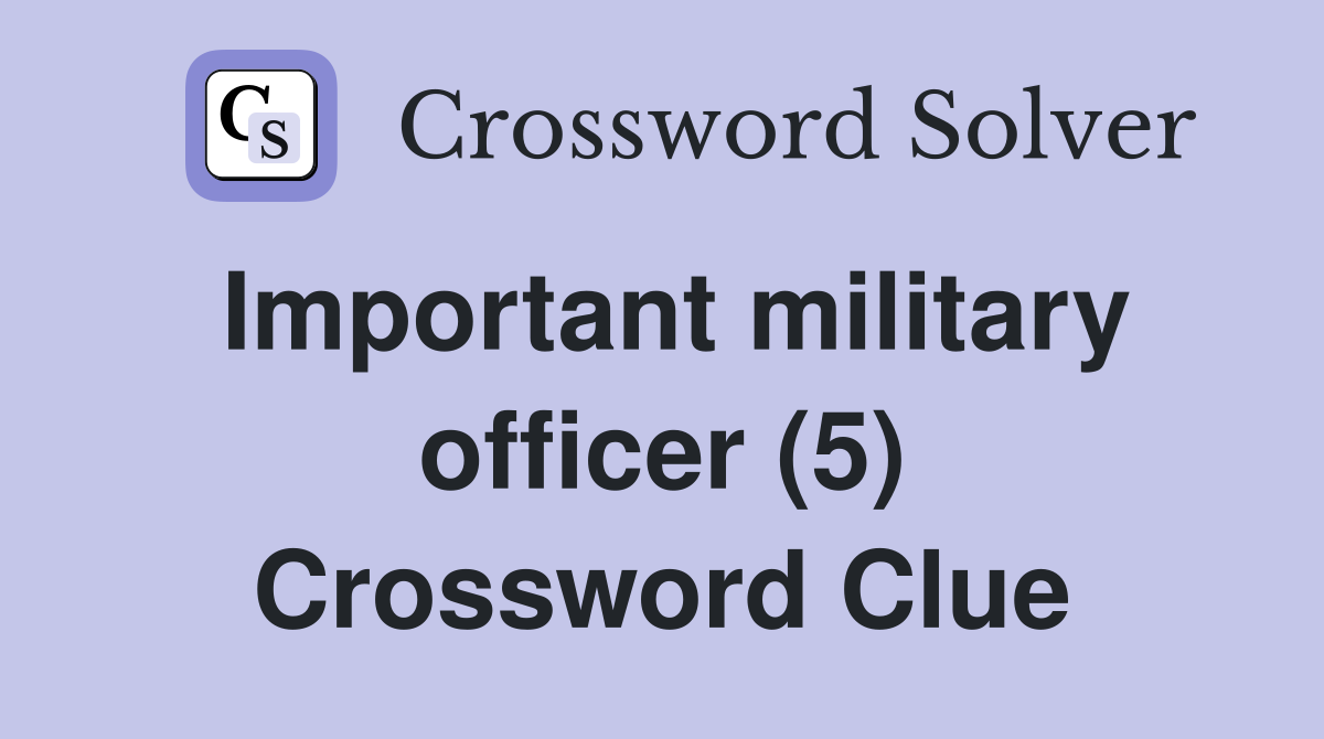 Important military officer (5) Crossword Clue