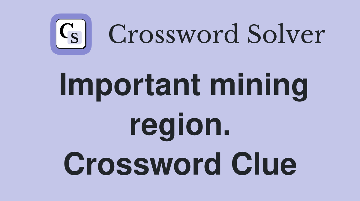 Important mining region. Crossword Clue