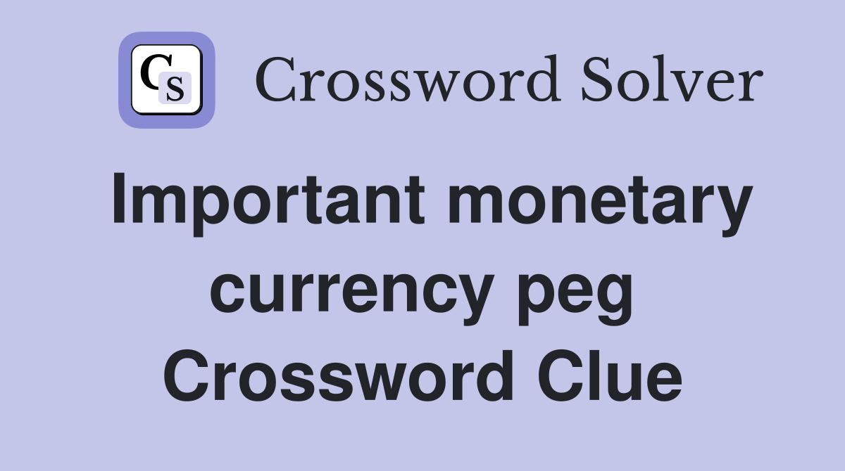 Important monetary currency peg Crossword Clue