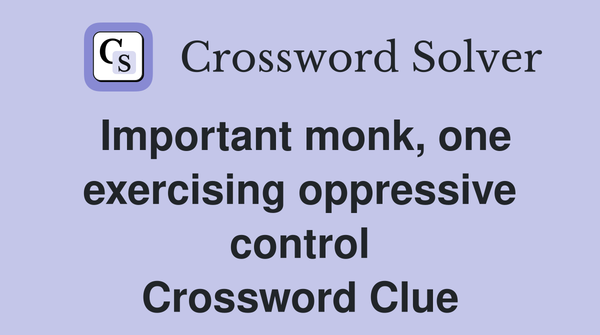 Important monk, one exercising oppressive control Crossword Clue
