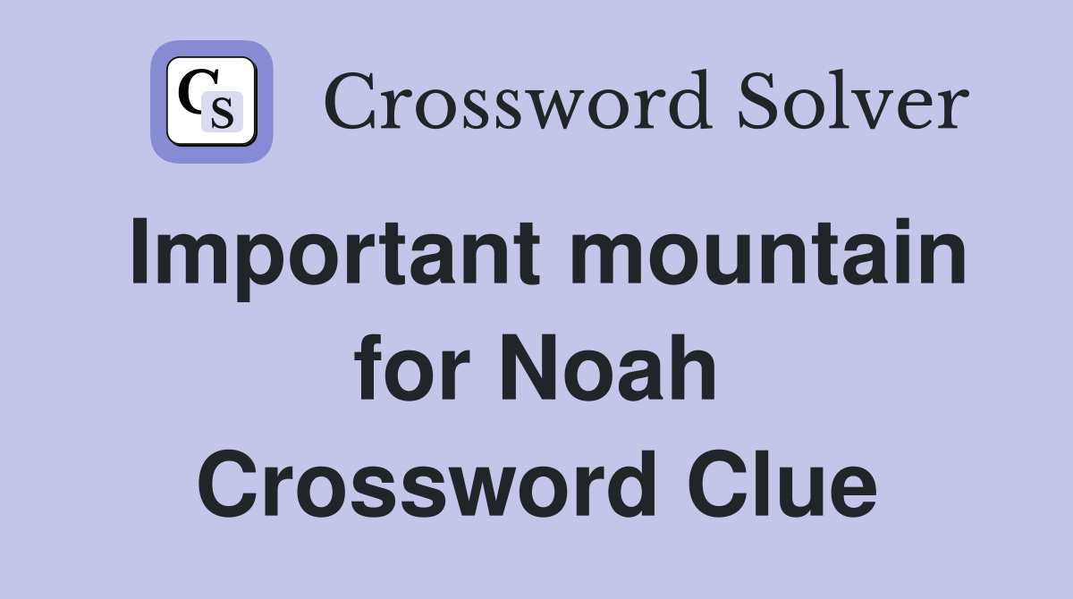 Important mountain for Noah Crossword Clue