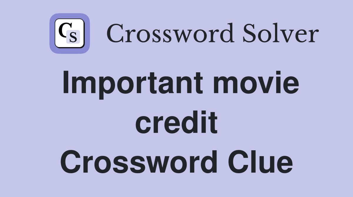 Important movie credit Crossword Clue