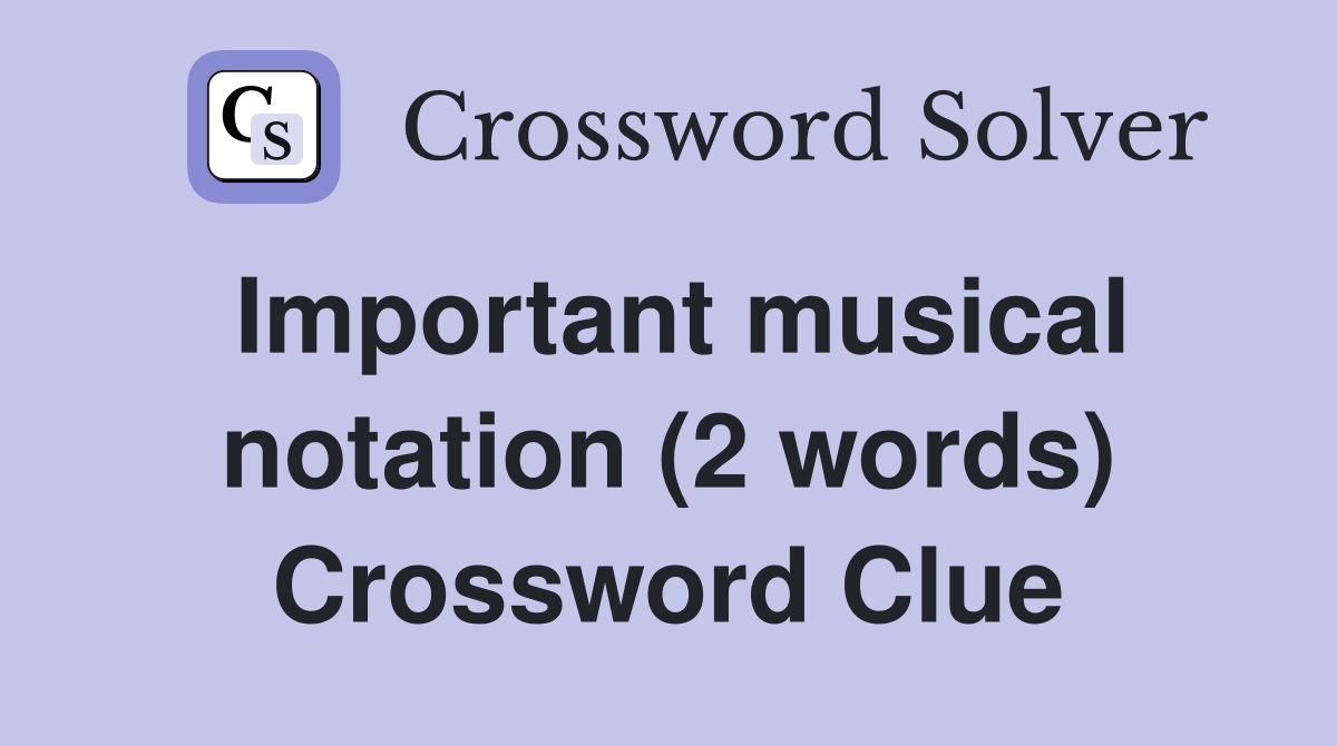 Important musical notation (2 words) Crossword Clue