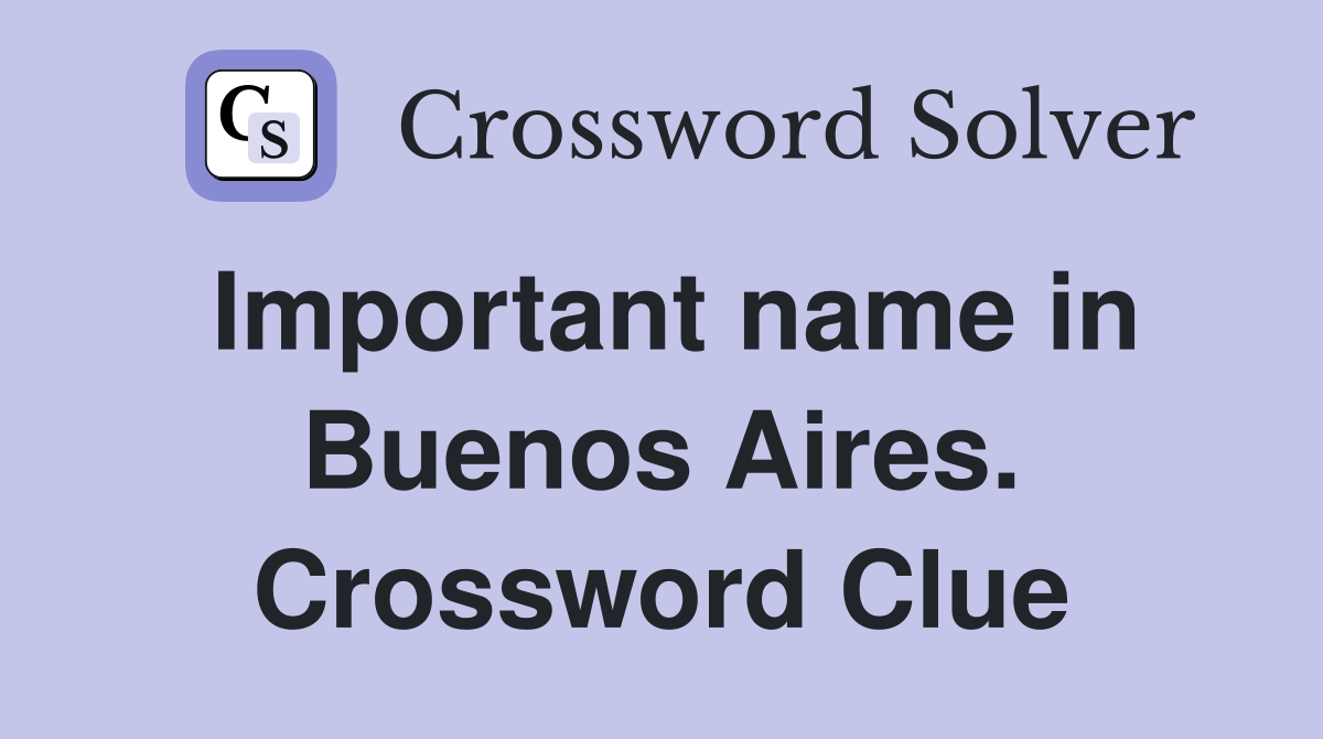 Important name in Buenos Aires. Crossword Clue