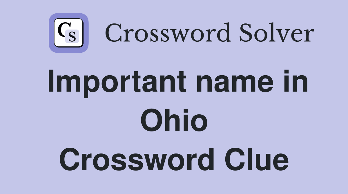 Important name in Ohio Crossword Clue