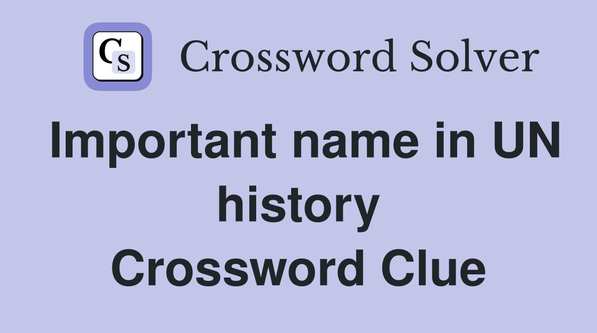 Important name in UN history Crossword Clue
