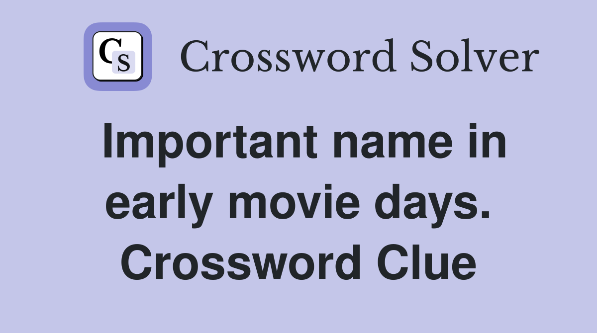 Important name in early movie days. Crossword Clue