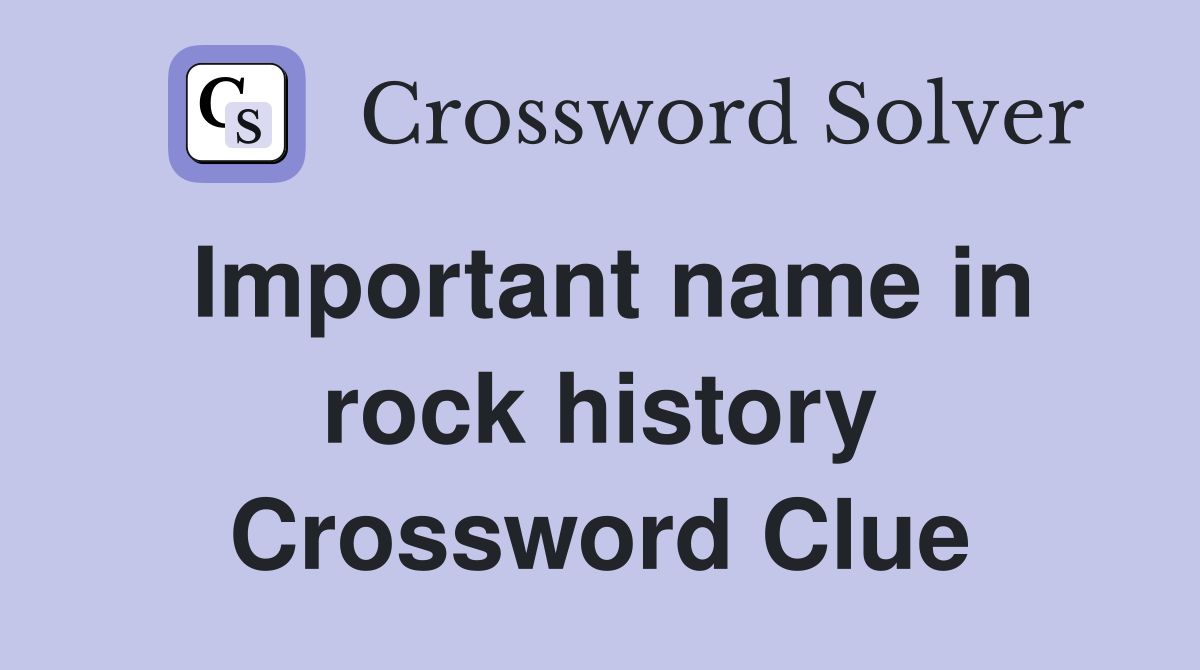 Important name in rock history Crossword Clue