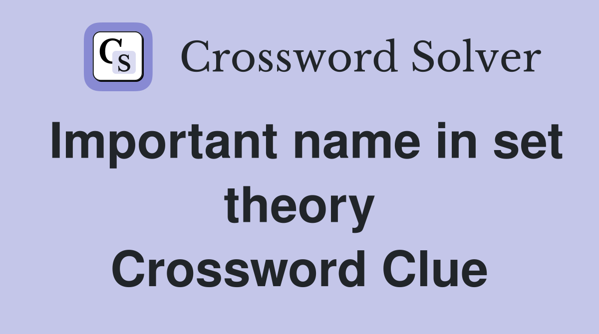 Important name in set theory Crossword Clue