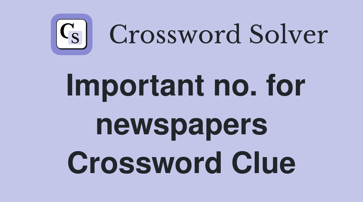 Important no. for newspapers Crossword Clue