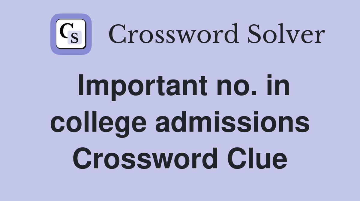 Important no. in college admissions Crossword Clue