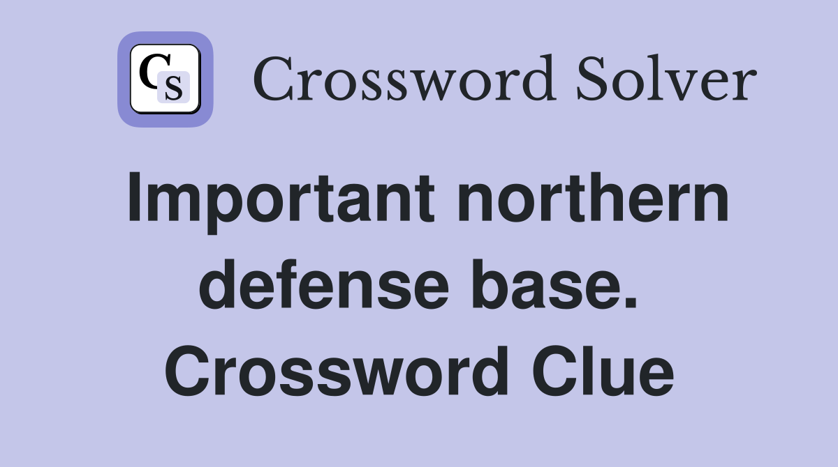 Important northern defense base. Crossword Clue