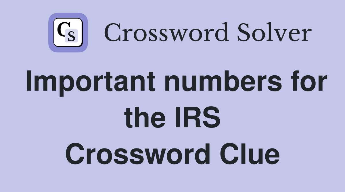 Important numbers for the IRS Crossword Clue