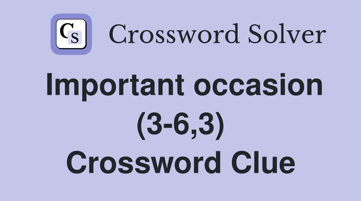 Important occasion (3-6,3) Crossword Clue