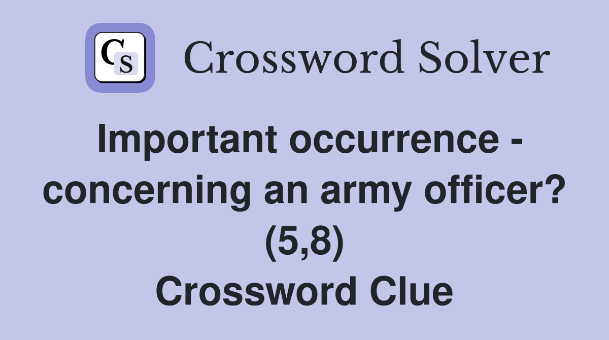 Important occurrence - concerning an army officer? (5,8) Crossword Clue