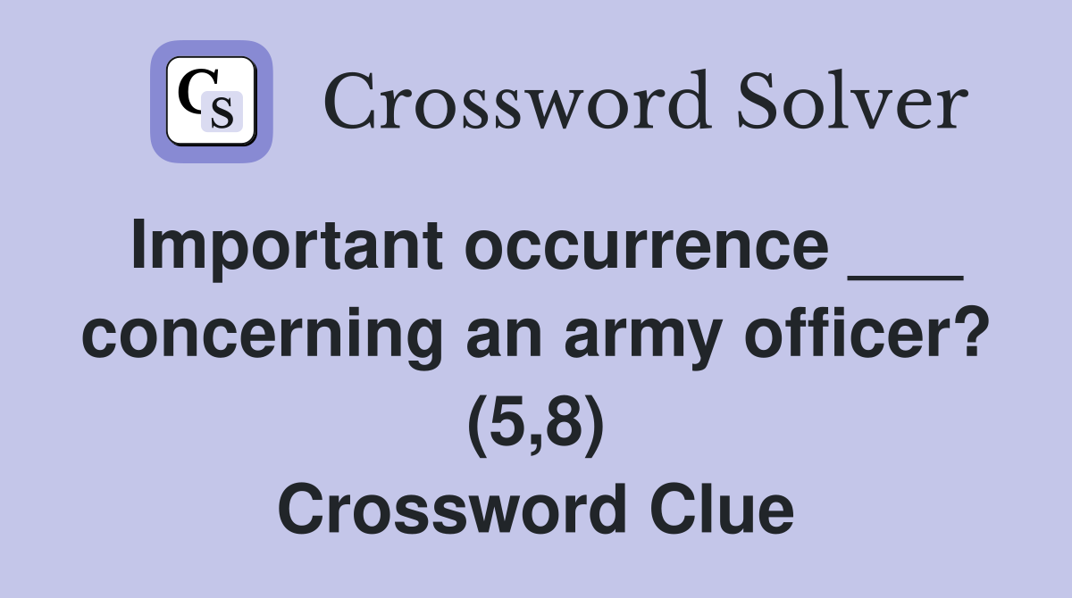 Important occurrence ___ concerning an army officer? (5,8) Crossword Clue