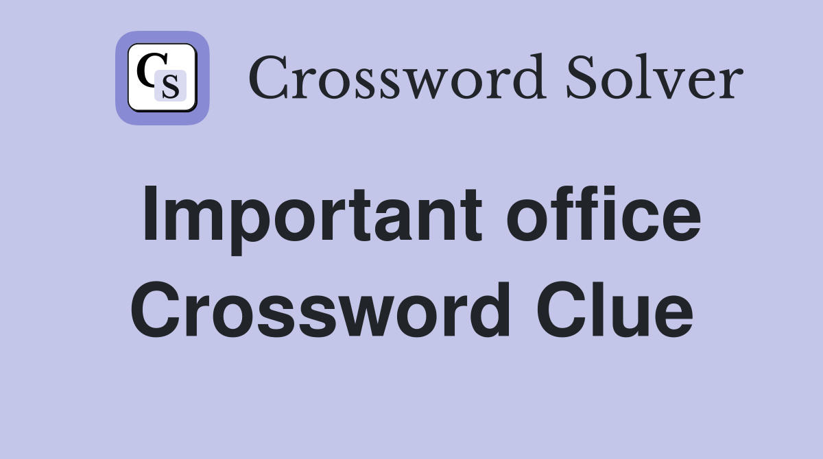 Important office Crossword Clue