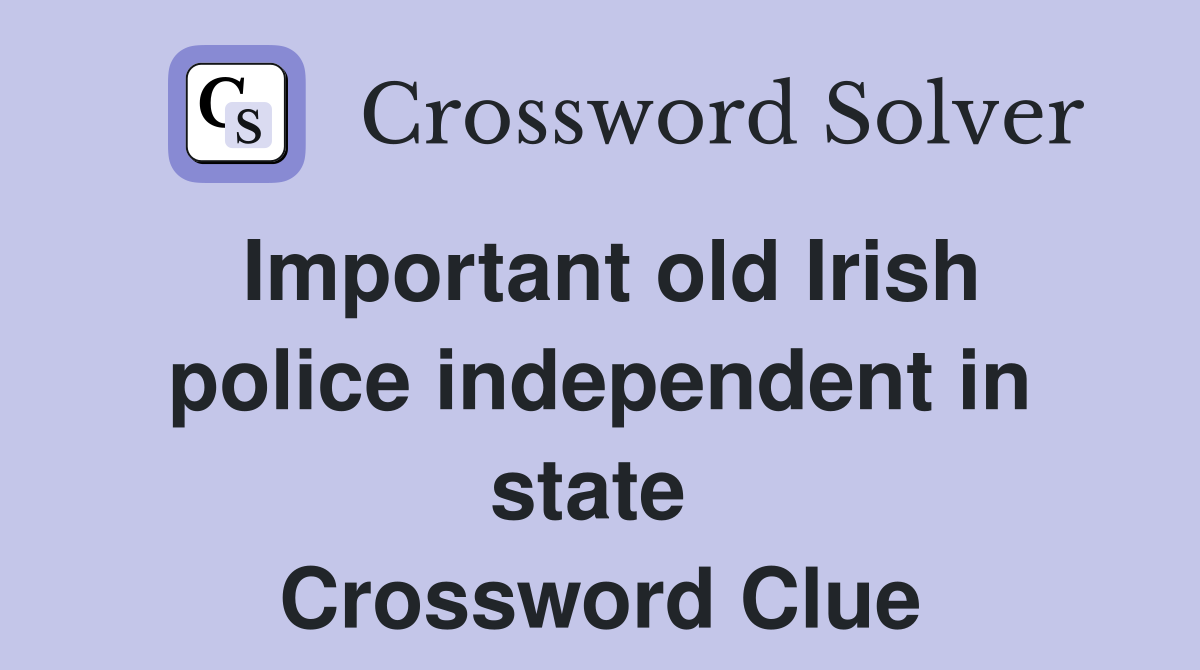 Important old Irish police independent in state  Crossword Clue