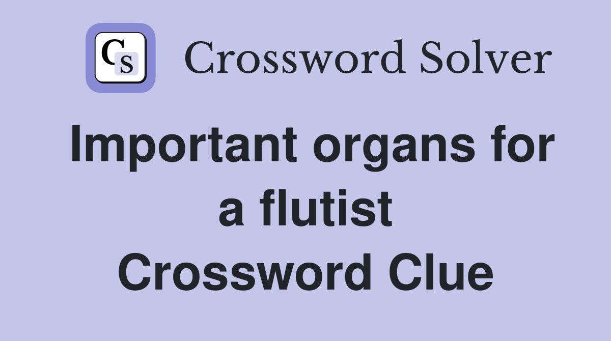 Important organs for a flutist Crossword Clue