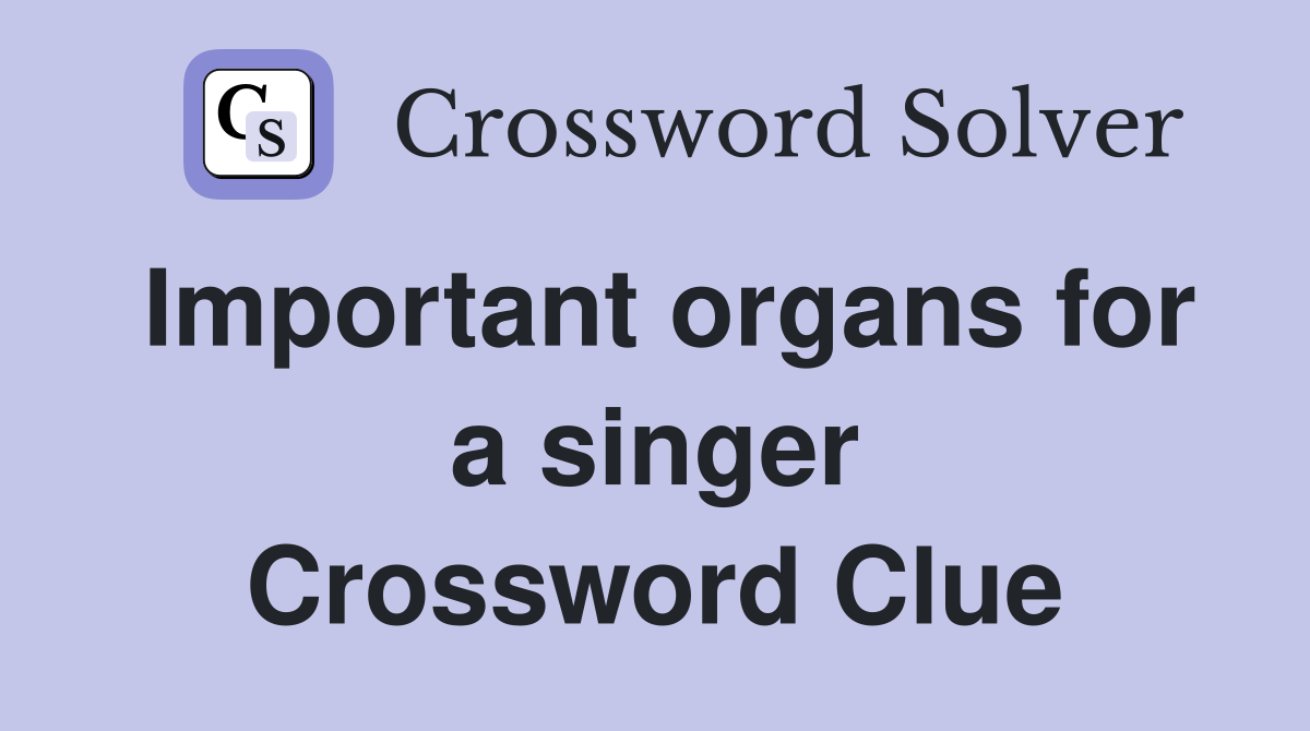Important organs for a singer Crossword Clue