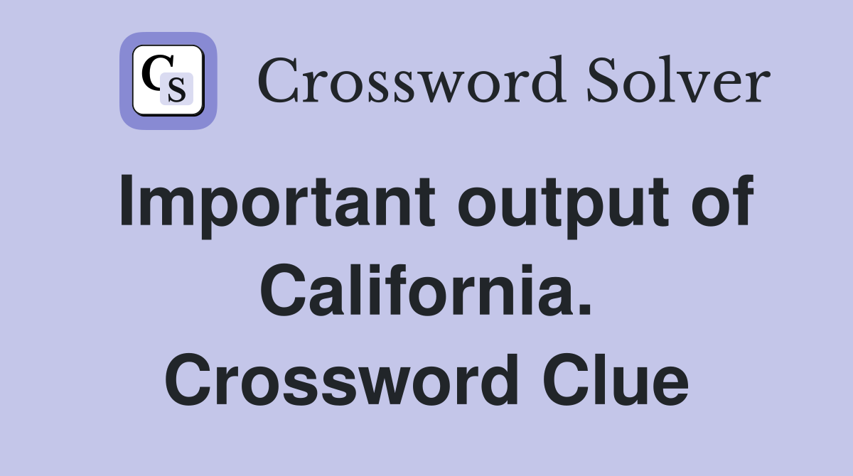 Important output of California. Crossword Clue